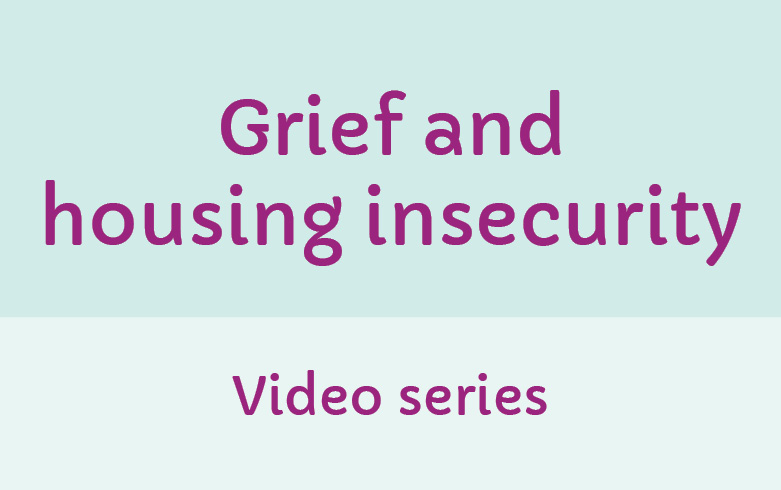 New video series – Considering grief and homelessness
